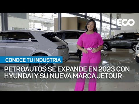 Petroautos se expande en 2023 con Hyundai y su nueva marca Jetour |ConoceTuIndustria