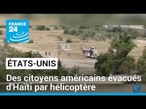 États-Unis : des citoyens américains évacués d'Haïti par hélicoptère • FRANCE 24