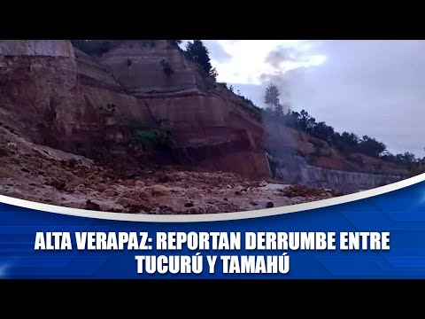 Alta Verapaz: Reportan derrumbe entre Tucurú y Tamahú