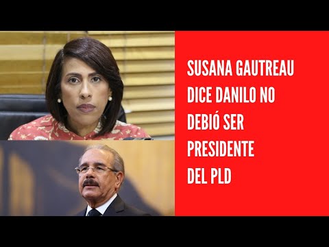 Susana Gautreau dice Danilo no debió ser presidente del PLD