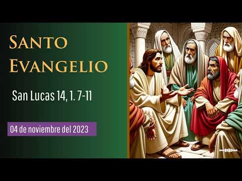 Evangelio del 4 de noviembre del 2023 según San Lucas 14, 1.7-11