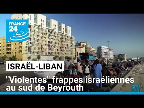 Violentes frappes israéliennes au sud de Beyrouth, selon l'agence officielle • FRANCE 24