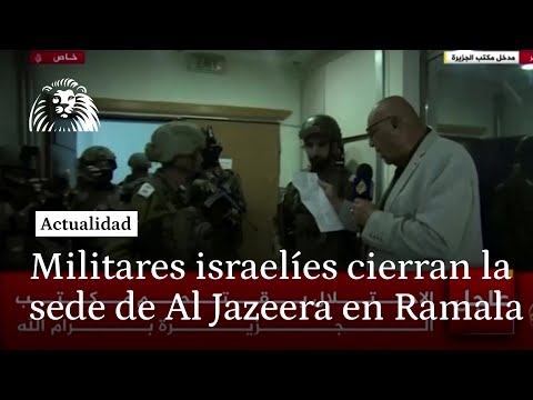 Así ha sido el cierre, en directo, de la delegación de Al Jazeera en Ramala por una tropa israelí