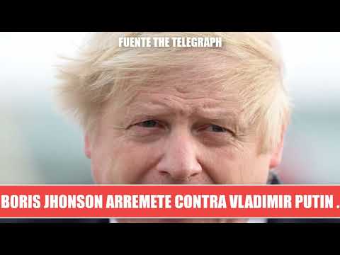 Boris Jhonson arremete contra Putin dice que la Revolución entró en Pánico Noticias Rusia Ucrania