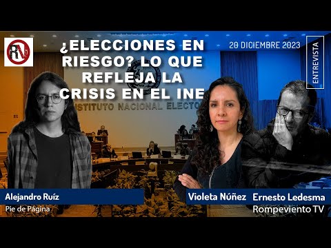 ¿Elecciones en riesgo? Lo que refleja la crisis en el INE - Alejandro Ruiz / Pie de Página