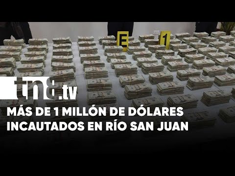 Golpe al narco: Incautan más de 1 millón de «lapas verdes» en Río San Juan - Nicaragua