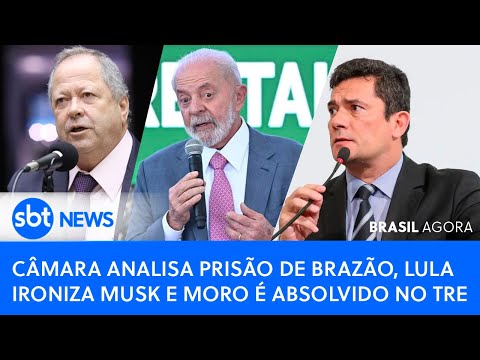 Brasil Agora: Câmara analisa prisão de Brazão, Lula ironiza Musk e Moro é absolvido no TRE