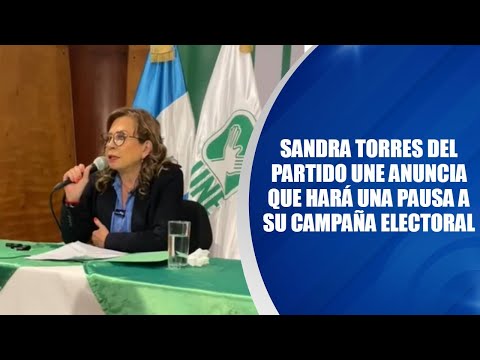 Sandra Torres del partido UNE anuncia que hará una pausa a su campaña electoral