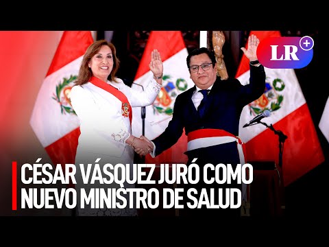 Excongresista CÉSAR VÁSQUEZ juró como NUEVO MINISTRO DE SALUD en reemplazo de Rosa Gutiérrez  | #LR