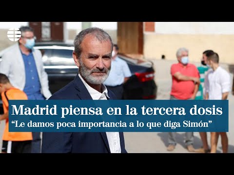 Madrid piensa en una tercera dosis y desoye a Simón: Le damos muy poca importancia a lo que diga