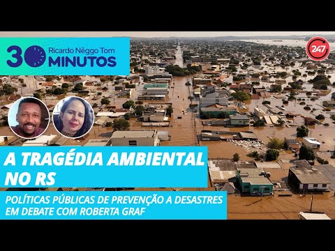 30 minutos, com Ricardo Nêggo Tom - A tragédia ambiental no RS 08.05.24