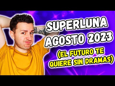 SUPERLUNA 31 AGOSTO 2023 - EL FUTURO TE QUIERE SIN DRAMAS | Astrología