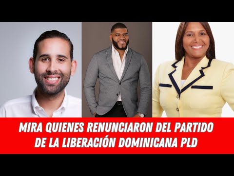 MIRA QUIENES RENUNCIARON DEL PARTIDO DE LA LIBERACIÓN DOMINICANA PLD