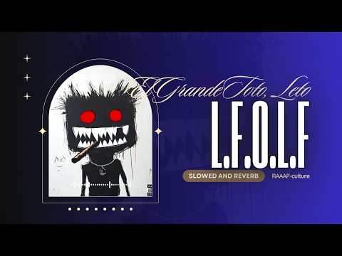 ElGrandeToto, Leto - L.F.O.L.F [𝐒𝐥𝐨𝐰𝐞𝐝 + 𝐑𝐞𝐯𝐞𝐫𝐛]