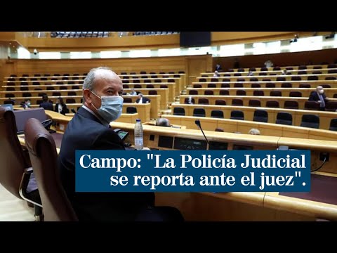 Juan Carlos Campo: La Policía Judicial se reporta ante el juez; el ministro lo sabe perfectamente