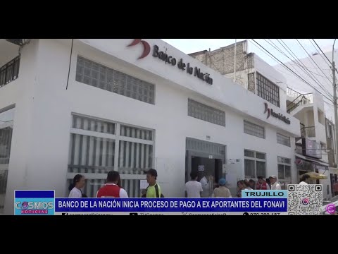 Trujillo: Banco de la Nación inicia proceso de pago a exaportantes del Fonavi