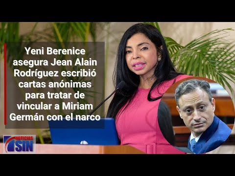 Yeni Berenice: Jean Alain escribió cartas anónimas para tratar vincular a Miriam Germán con el narco