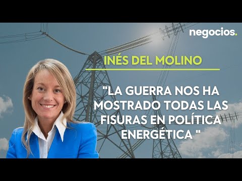 Inés del Molino: La guerra nos ha mostrado todas las fisuras en política energética