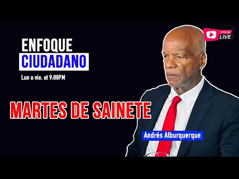 #Envivo | #EnfoqueCiudadano con Andrés Alburquerque: Martes de Sainete.