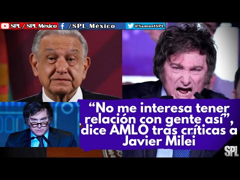 AMLO ENOJADO por el TRIUNFO de Javier Milei,“No me interesa mucho tener relación con gente así”