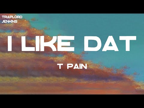 T-Pain - I Like Dat (Lyrics)