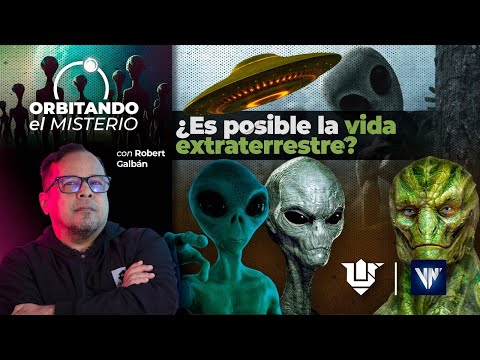 ORBITANDO EL MISTERIO: ¿Es posible la vida extraterrestre?