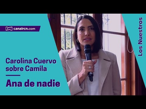 Carolina Cuervo revela detalles de su personaje de Camila en Ana de nadie