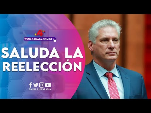 Nicaragua saluda la reelección como presidente de Cuba del compañero Miguel Díaz-Canel