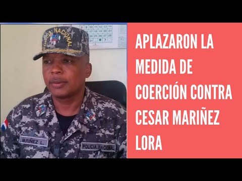 Aplazan conocimiento medida de coerción contra el coronel César Mariñez
