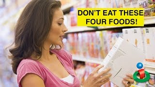 Everyone Should Stop Eating These Four Foods!