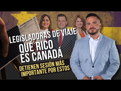 LEGISLADORES DE VIAJE, QUÉ RICO ES CANADÁ