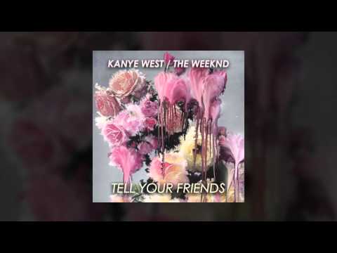 KANYE WEST / THE WEEKND - TELL YOUR FRIENDS (Full)