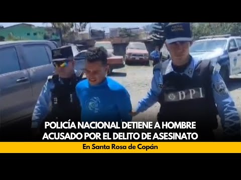 Policía Nacional detiene a hombre acusado por el delito de asesinato, en Santa Rosa de Copán