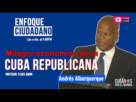 #EnVivo | #EnfoqueCiudadano Andrés Alburquerque: Milagro económico de la Cuba republicana