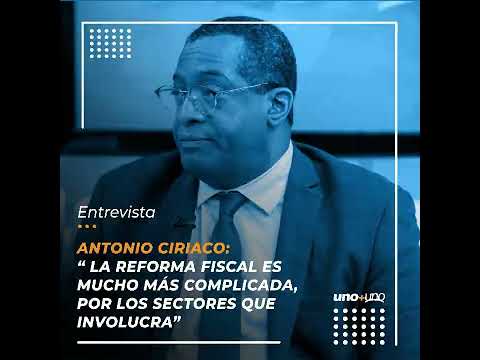 Antonio Ciriaco: “ La reforma fiscal es mucho más complicada, por los sectores que involucra”