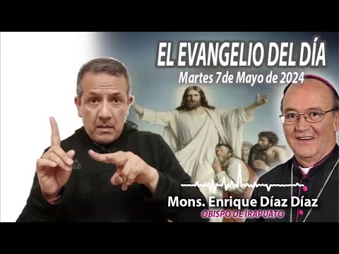 El Evangelio de Día | Monseñor Enrique Díaz |  7 Mayo 2024