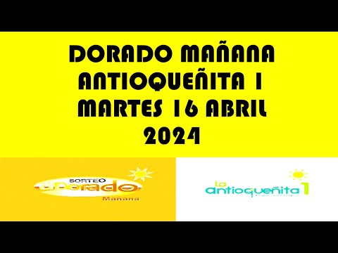 RESULTADOS DEL DORADO MAÑANA Y ANTIOQUEÑITA 1 DE MARTES 16 ABRIL 2024
