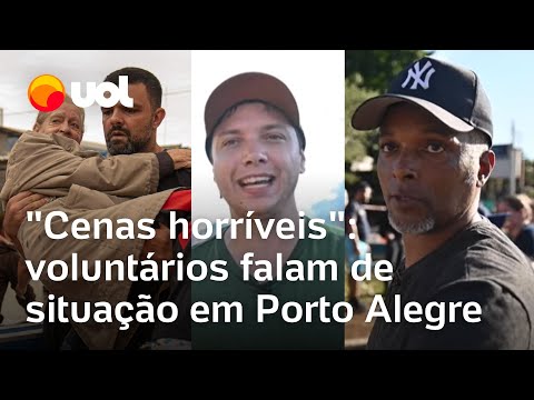 Porto Alegre tem cenas horríveis que não pensaria em pior sonho, diz voluntário no Rio Grande do Sul