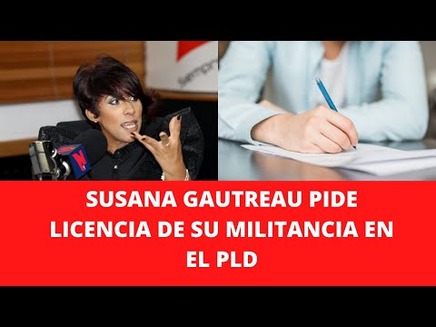 SUSANA GAUTREAU PIDE LICENCIA DE SU MILITANCIA EN EL PLD