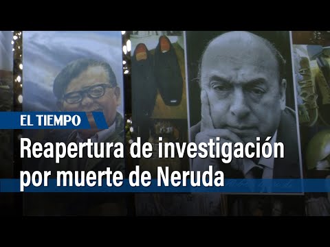 La justicia chilena ordena la reapertura de la investigación por la muerte de Neruda | El Tiempo