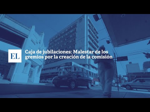 CAJA DE JUBILACIONES: MALESTAR DE LOS GREMIOS POR LA CREACIÓN DE LA COMISIÓN