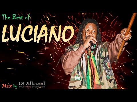 🔥The Best of Luciano | Feat...It's Me Again Jah, Sweep Over My Soul & More Mixed by DJ Alkazed 🇯🇲