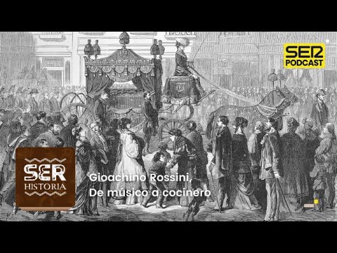 SER Historia | Gioachino Rossini, de músico a cocinero