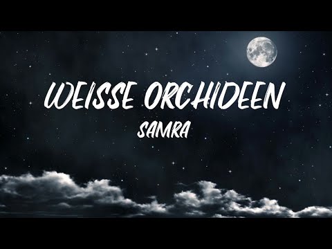 SAMRA - WEISSE ORCHIDEEN - LIEDTEXTE (LYRICS)