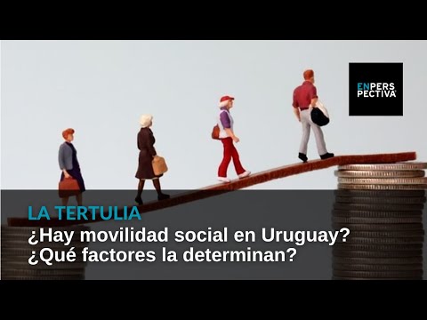 ¿Hay movilidad social en Uruguay? ¿Qué factores la determinan?