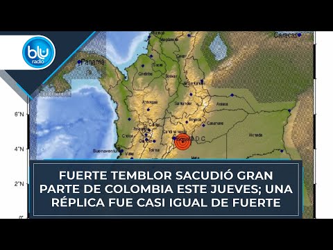 Fuerte temblor sacudió gran parte de Colombia este jueves; una réplica fue casi igual de fuerte
