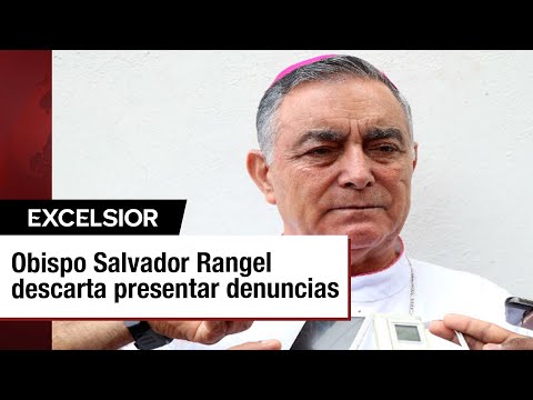 Reaparece obispo Salvador Rangel; perdona a quienes le hicieron daño