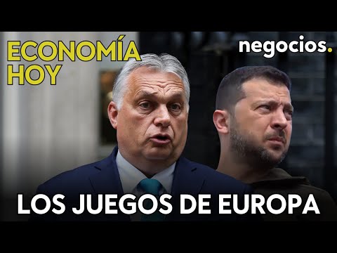 ECONOMÍA HOY | Los juegos de Europa con Orbán, el oscuro futuro de Alemania y la furia del campo