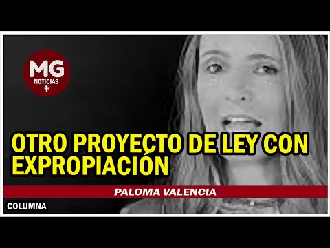 OTRO PROYECTO DE LEY CON EXPROPIACIÓN ? Advierte Paloma Valencia