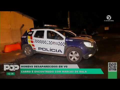 HOMENS DESAPARECIDOS EM VG | CARRO É ENCONTRADO COM MARCAS DE BALA